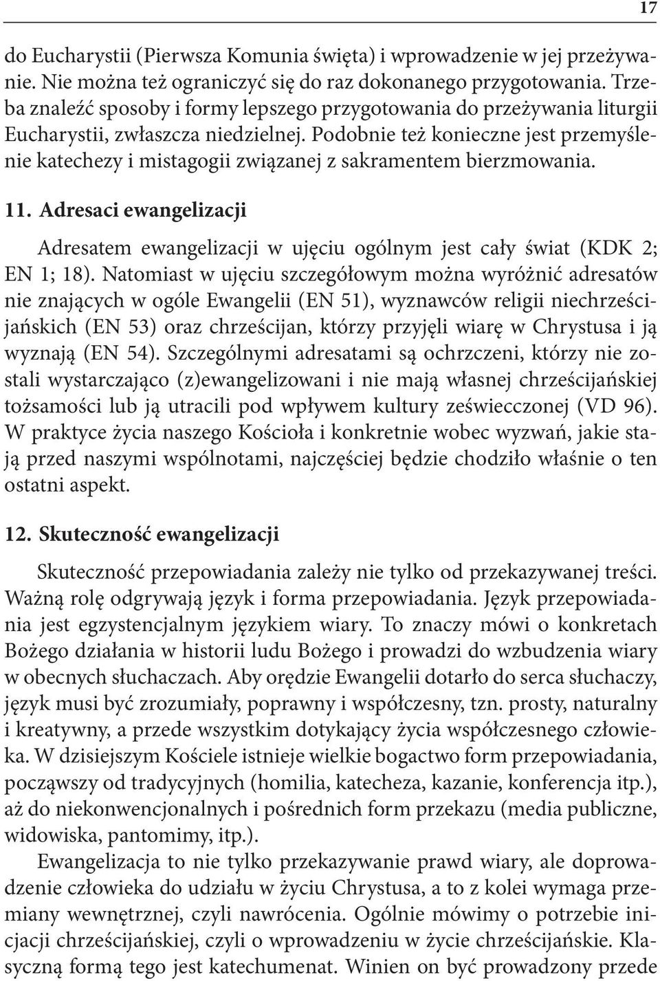 Podobnie też konieczne jest przemyślenie katechezy i mistagogii związanej z sakramentem bierzmowania. 11.