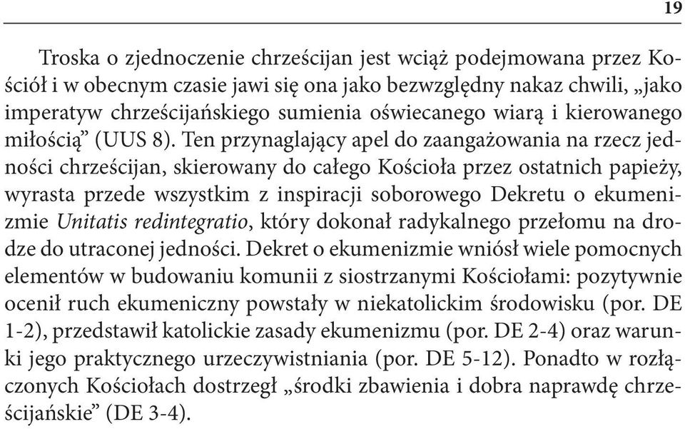 Ten przynaglający apel do zaangażowania na rzecz jedności chrześcijan, skierowany do całego Kościoła przez ostatnich papieży, wyrasta przede wszystkim z inspiracji soborowego Dekretu o ekumenizmie