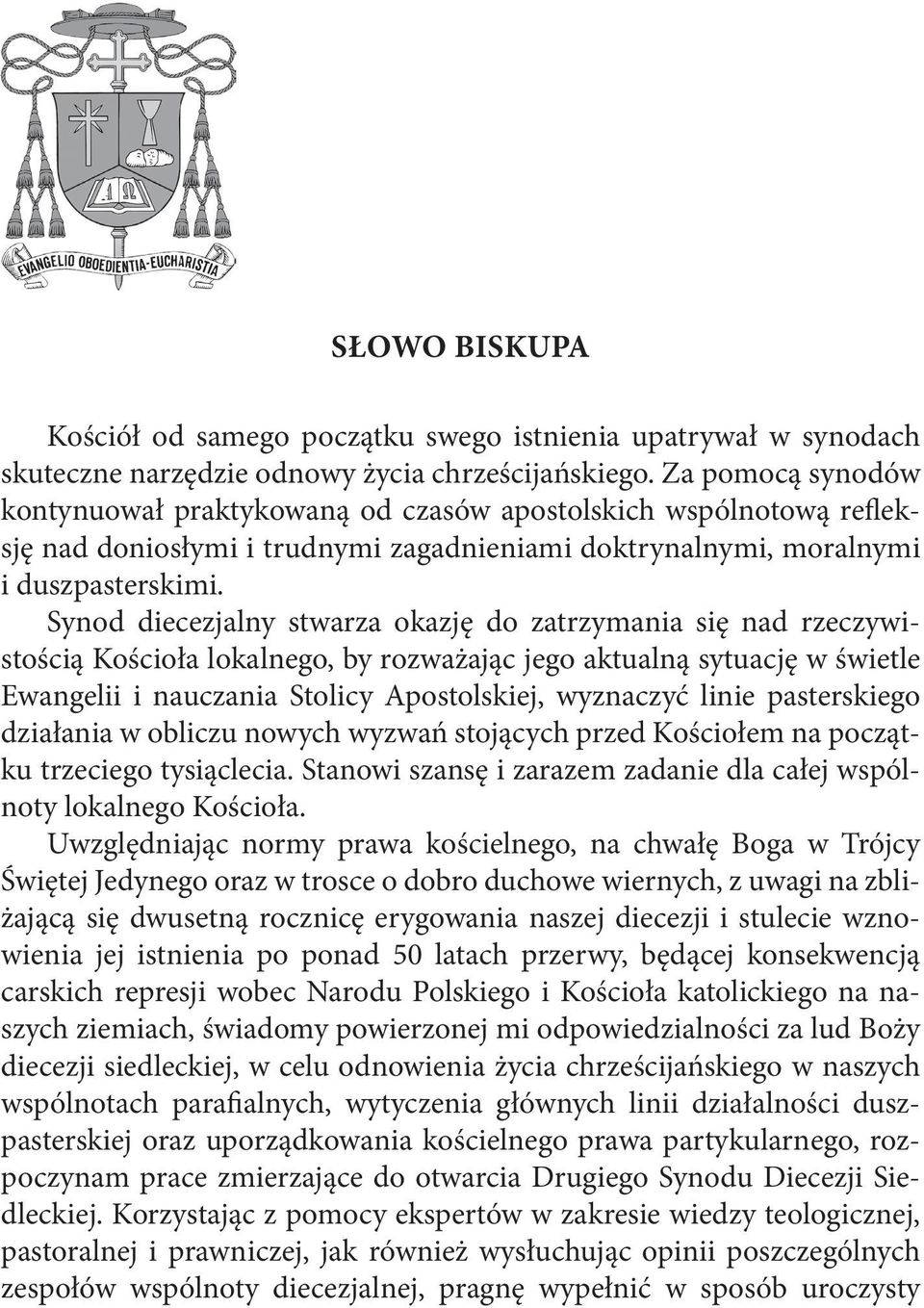 Synod diecezjalny stwarza okazję do zatrzymania się nad rzeczywistością Kościoła lokalnego, by rozważając jego aktualną sytuację w świetle Ewangelii i nauczania Stolicy Apostolskiej, wyznaczyć linie