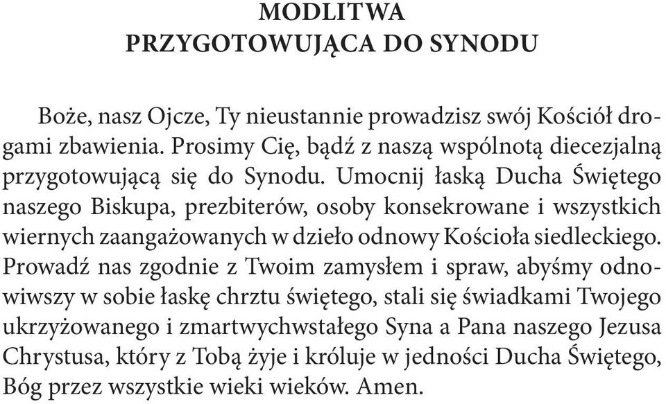 Umocnij łaską Ducha Świętego naszego Biskupa, prezbiterów, osoby konsekrowane i wszystkich wiernych zaangażowanych w dzieło odnowy Kościoła siedleckiego.