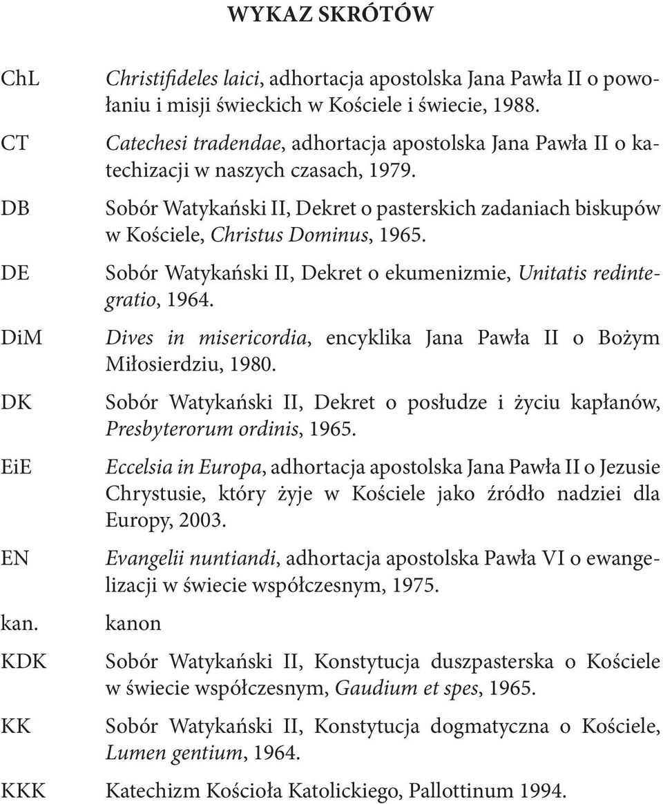 Sobór Watykański II, Dekret o ekumenizmie, Unitatis redintegratio, 1964. Dives in misericordia, encyklika Jana Pawła II o Bożym Miłosierdziu, 1980.