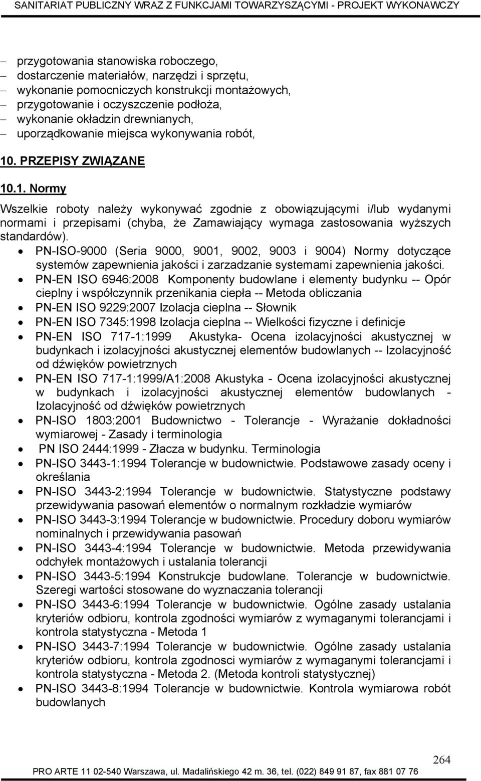 . PRZEPISY ZWIĄZANE 10.1. Normy Wszelkie roboty należy wykonywać zgodnie z obowiązującymi i/lub wydanymi normami i przepisami (chyba, że Zamawiający wymaga zastosowania wyższych standardów).