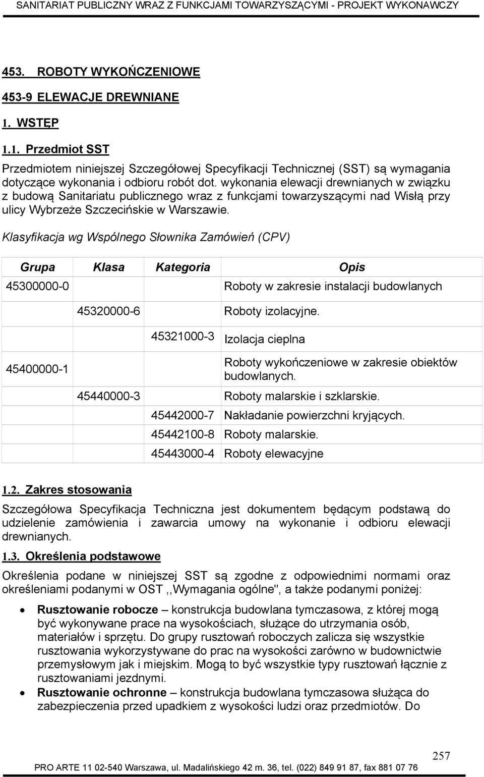 Klasyfikacja wg Wspólnego Słownika Zamówień (CPV) Grupa Klasa Kategoria Opis 45300000-0 Roboty w zakresie instalacji budowlanych 45320000-6 Roboty izolacyjne.