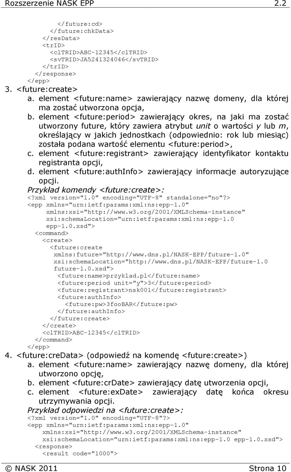 element <future:period> zawierający okres, na jaki ma zostać utworzony future, który zawiera atrybut unit o wartości y lub m, określający w jakich jednostkach (odpowiednio: rok lub miesiąc) została