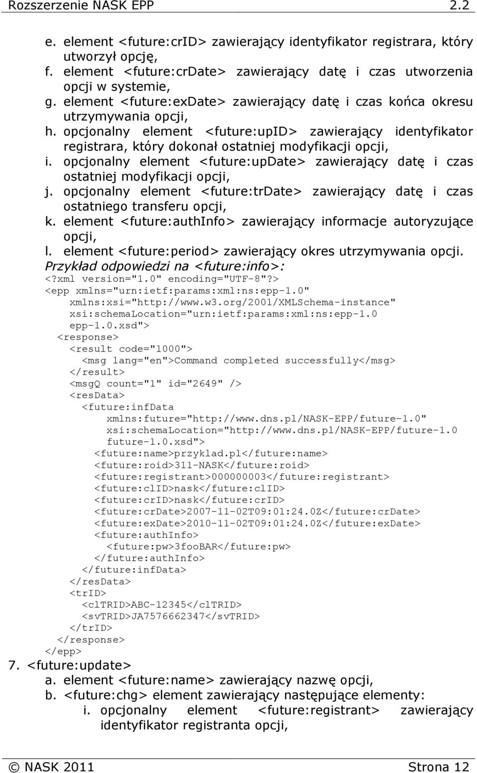 opcjonalny element <future:update> zawierający datę i czas ostatniej modyfikacji opcji, j. opcjonalny element <future:trdate> zawierający datę i czas ostatniego transferu opcji, k.