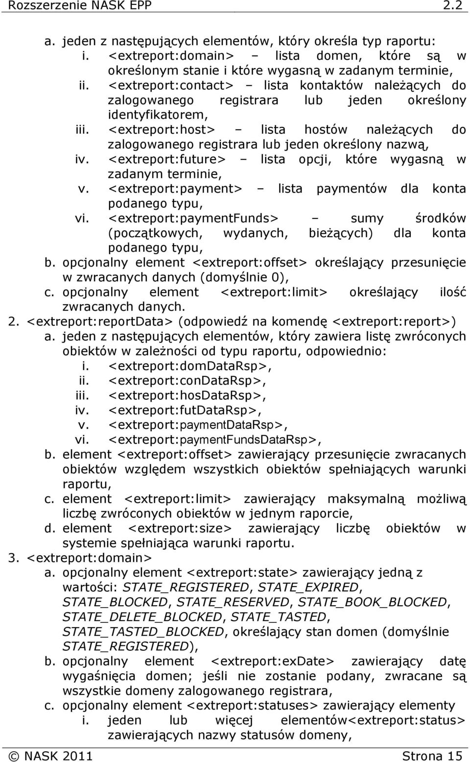 <extreport:host> lista hostów należących do zalogowanego registrara lub jeden określony nazwą, iv. <extreport:future> lista opcji, które wygasną w zadanym terminie, v.