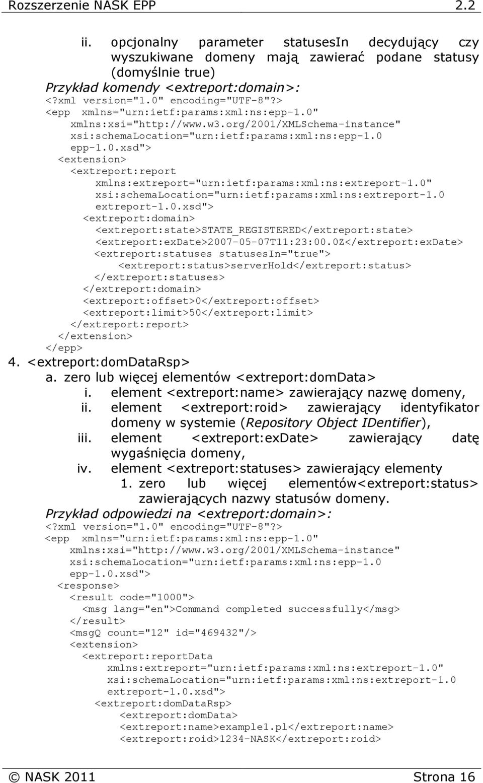 0z</extreport:exdate> <extreport:statuses statusesin="true"> <extreport:status>serverhold</extreport:status> </extreport:statuses> </extreport:domain> </extreport:report> 4. <extreport:domdatarsp> a.