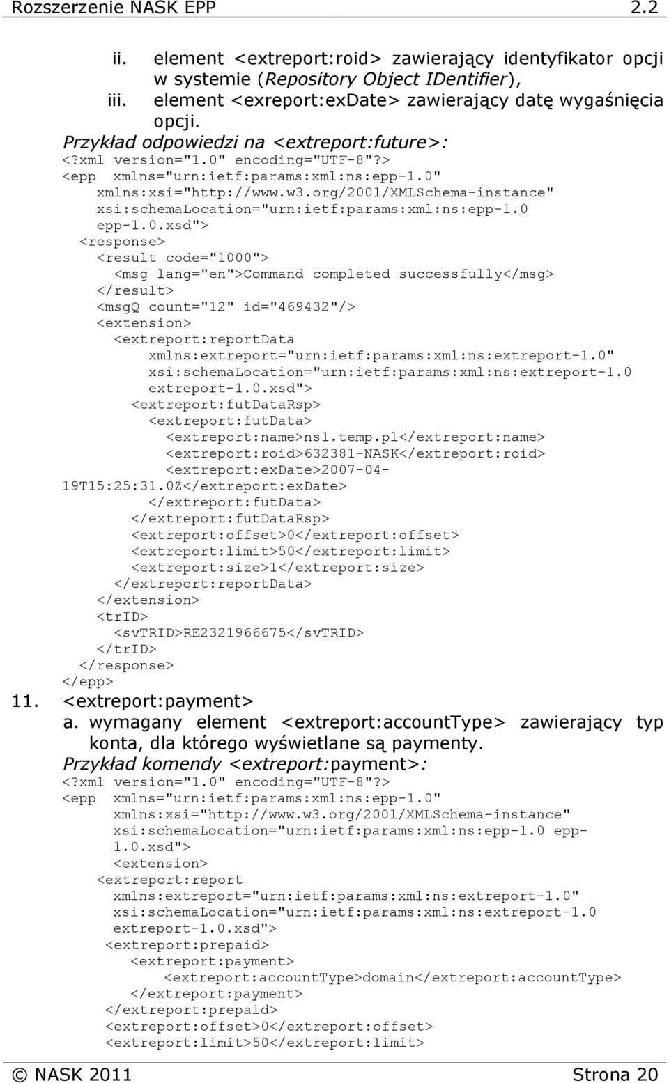 xmlns:extreport="urn:ietf:params:xml:ns:extreport-1.0" xsi:schemalocation="urn:ietf:params:xml:ns:extreport-1.0 extreport-1.0.xsd"> <extreport:futdatarsp> <extreport:futdata> <extreport:name>ns1.temp.