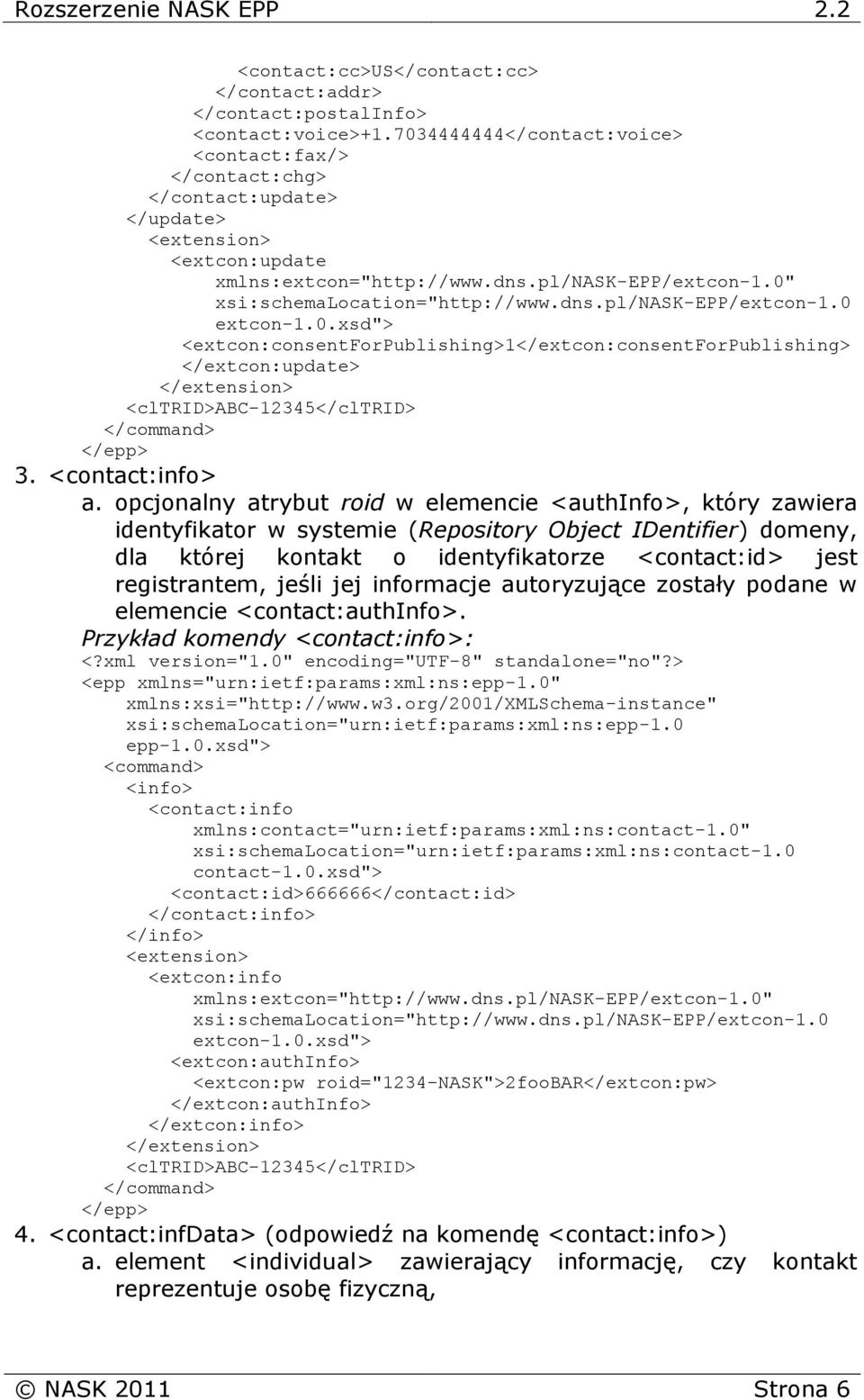 0.xsd"> <extcon:consentforpublishing>1</extcon:consentforpublishing> </extcon:update> 3. <contact:info> a.