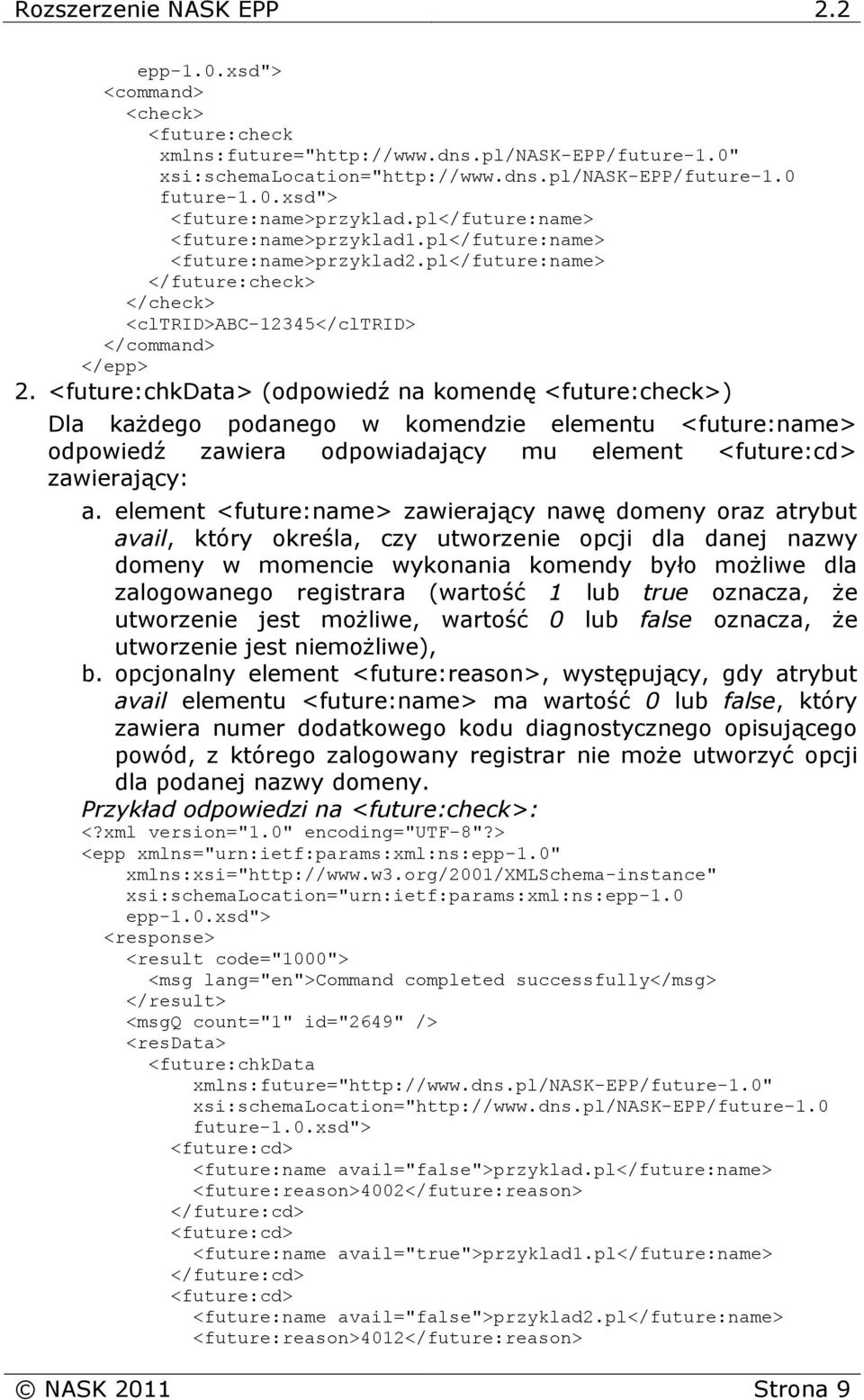 <future:chkdata> (odpowiedź na komendę <future:check>) Dla każdego podanego w komendzie elementu <future:name> odpowiedź zawiera odpowiadający mu element <future:cd> zawierający: a.