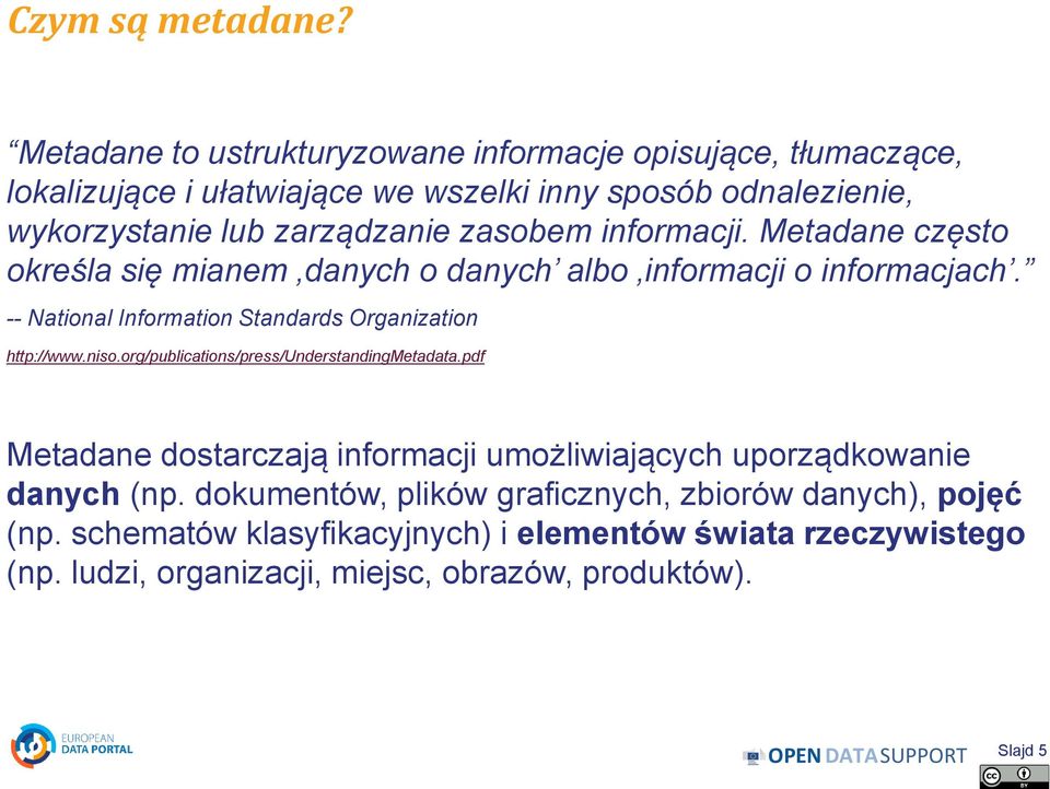 zasobem informacji. Metadane często określa się mianem danych o danych albo informacji o informacjach. -- National Information Standards Organization http://www.