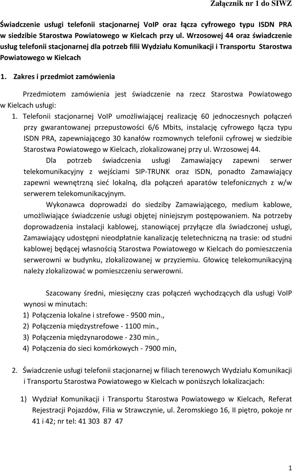 Zakres i przedmiot zamówienia Przedmiotem zamówienia jest świadczenie na rzecz Starostwa Powiatowego w Kielcach usługi: 1.