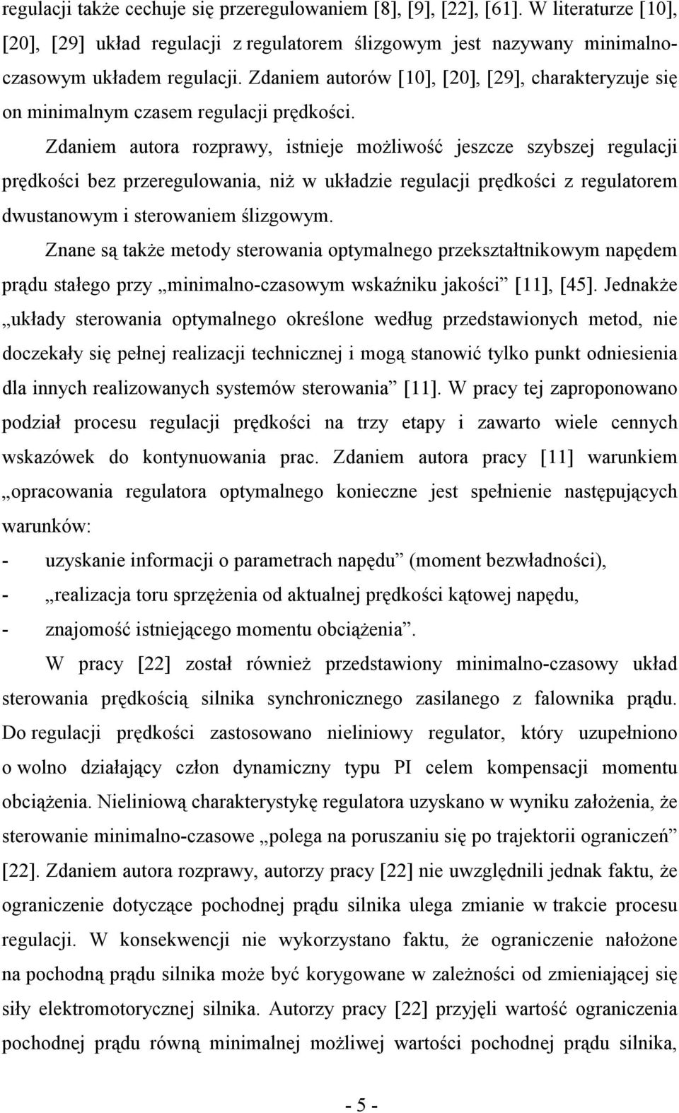 Zdaniem autora rozprawy, istnieje moŝliwość jeszcze szybszej regulacji prędkości bez przeregulowania, niŝ w układzie regulacji prędkości z regulatorem dwustanowym i sterowaniem ślizgowym.