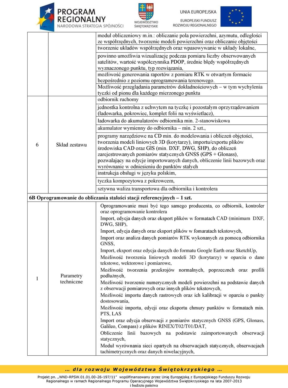 umożliwia wizualizację podczas pomiaru liczby obserwowanych satelitów, wartość współczynnika PDOP, średnie błędy współrzędnych wyznaczonego punktu, typ rozwiązania, możliwość generowania raportów z