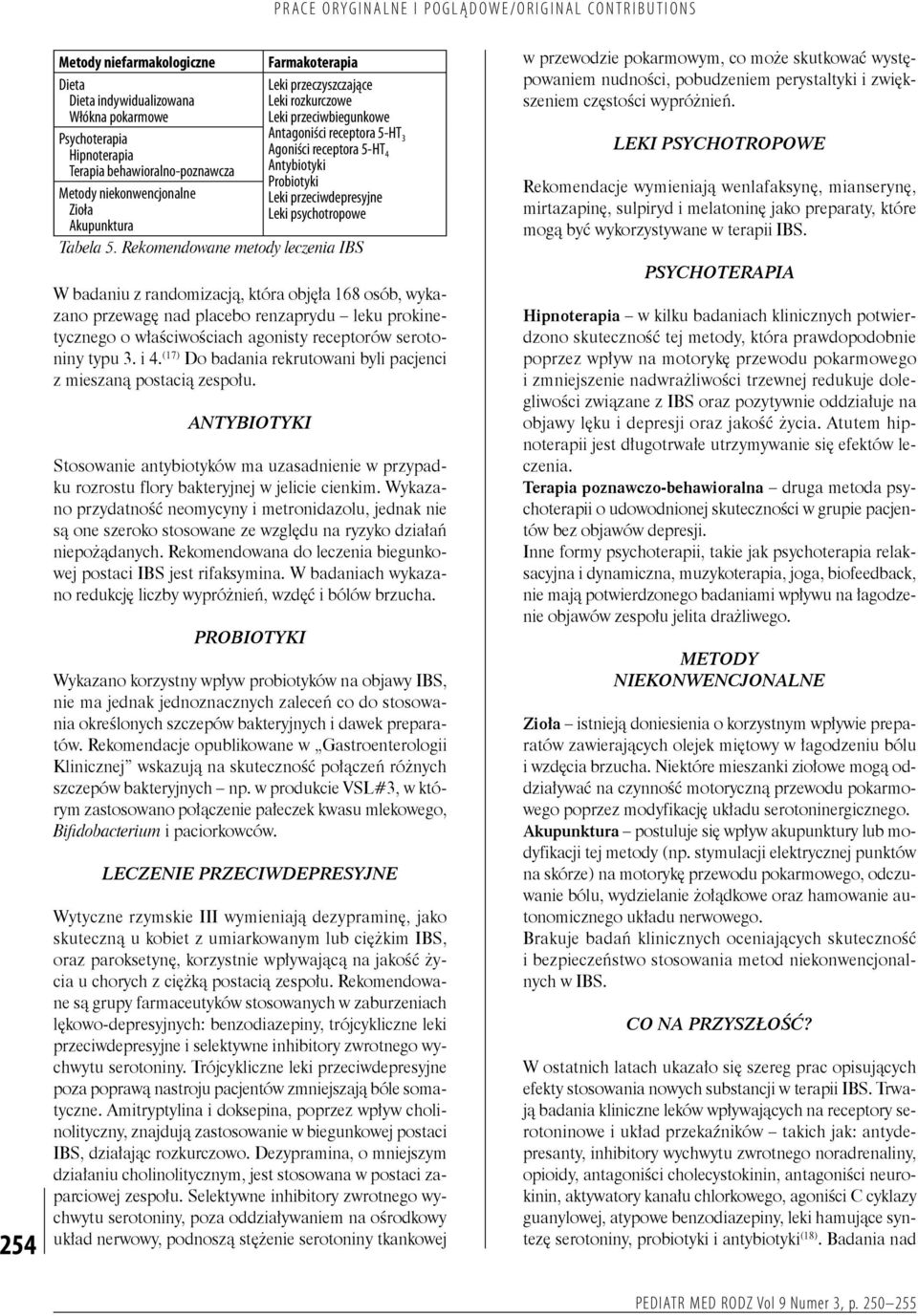 Rekomendowane metody leczenia IBS W badaniu z randomizacją, która objęła 168 osób, wykazano przewagę nad placebo renzaprydu leku prokinetycznego o właściwościach agonisty receptorów serotoniny typu 3.