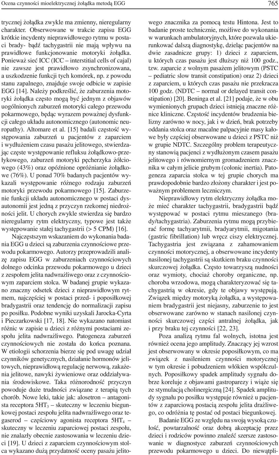 Ponieważ sieć ICC (ICC interstitial cells of cajal) nie zawsze jest prawidłowo zsynchronizowana, a uszkodzenie funkcji tych komórek, np.