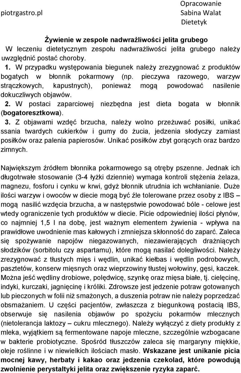 pieczywa razowego, warzyw strączkowych, kapustnych), ponieważ mogą powodować nasilenie dokuczliwych objawów. 2. W postaci zaparciowej niezbędna jest dieta bogata w błonnik (bogatoresztkowa). 3.