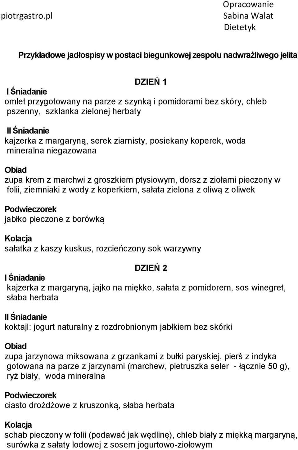 oliwą z oliwek jabłko pieczone z borówką sałatka z kaszy kuskus, rozcieńczony sok warzywny DZIEŃ 2 kajzerka z margaryną, jajko na miękko, sałata z pomidorem, sos winegret, słaba herbata I koktajl: