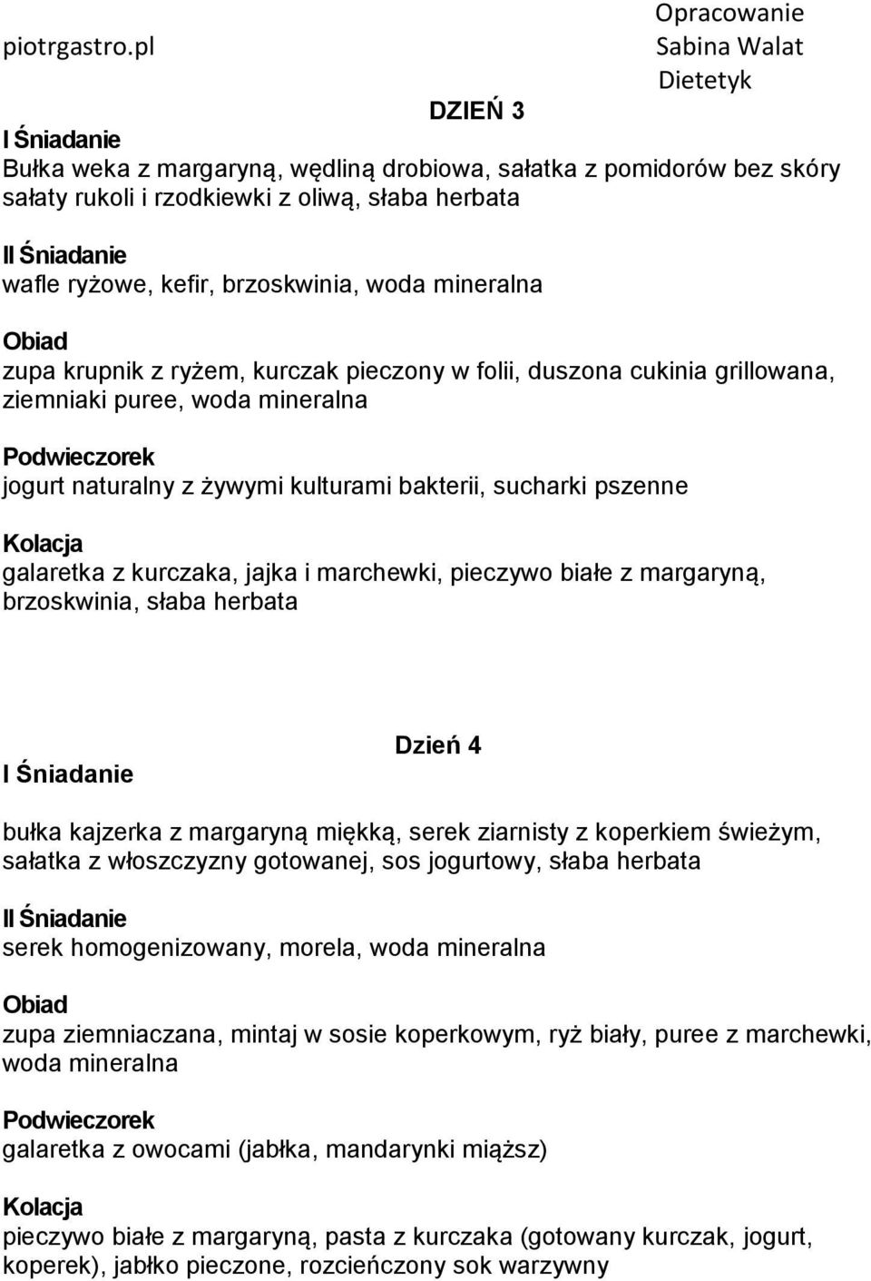 ryżem, kurczak pieczony w folii, duszona cukinia grillowana, ziemniaki puree, woda mineralna jogurt naturalny z żywymi kulturami bakterii, sucharki pszenne galaretka z kurczaka, jajka i marchewki,