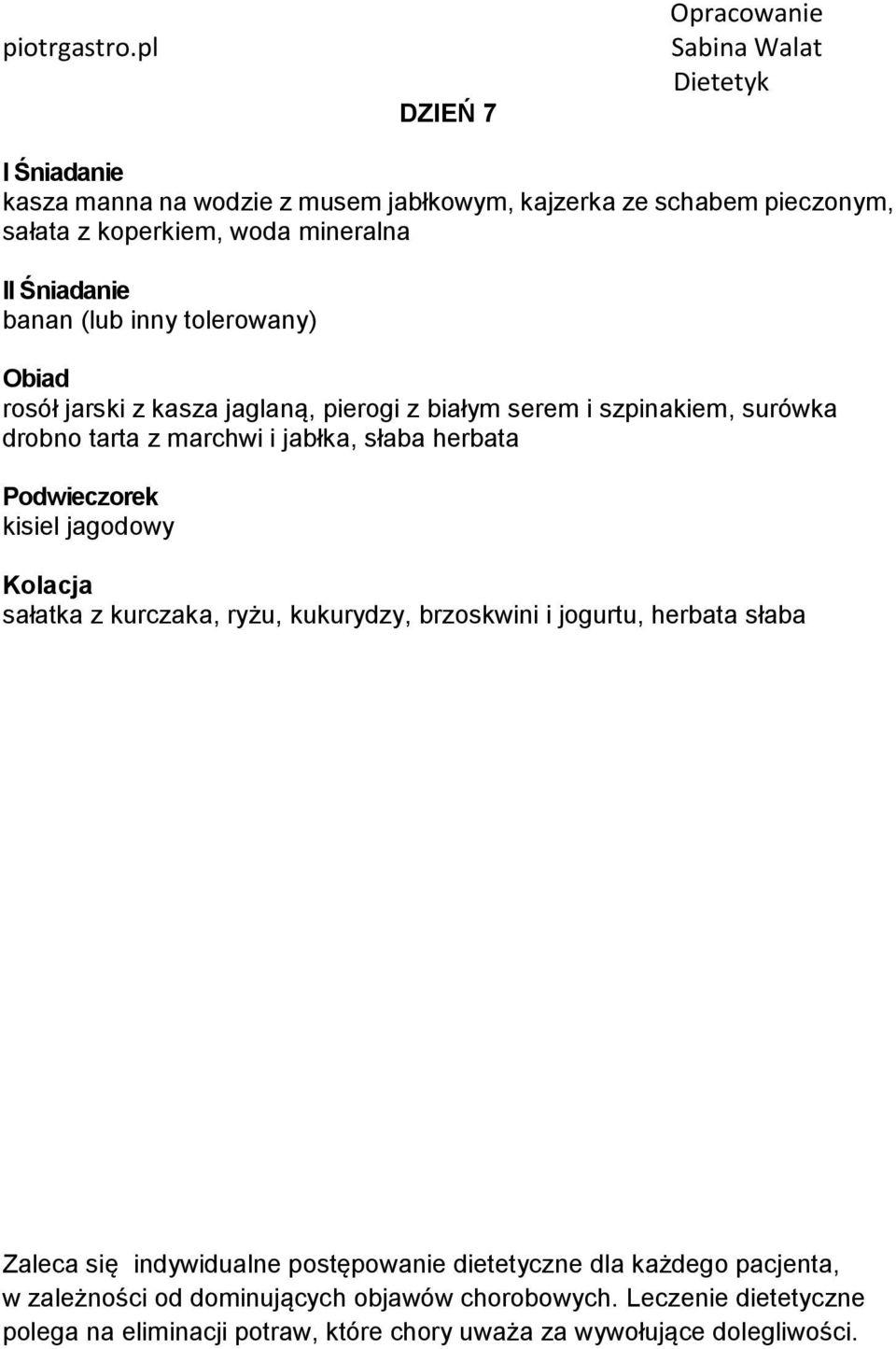 jagodowy sałatka z kurczaka, ryżu, kukurydzy, brzoskwini i jogurtu, herbata słaba Zaleca się indywidualne postępowanie dietetyczne dla każdego
