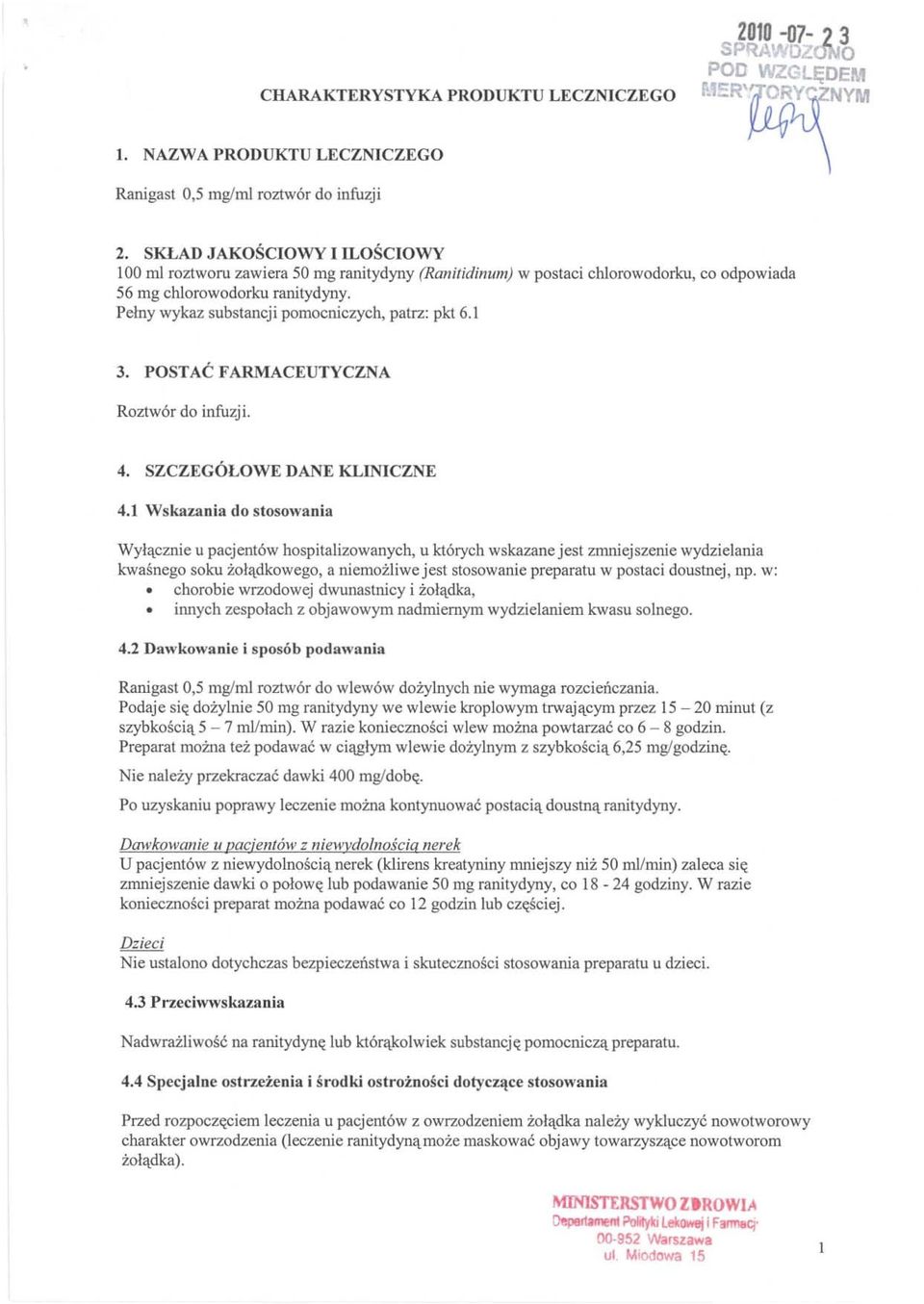 Pelny wykaz substancji pomocniczych, patrz: pkt 6.1 3. POSTAC FARMACEUTYCZNA Roztwor do infuzji. 4. SZCZEGOLOWE DANE KLINICZNE 4.