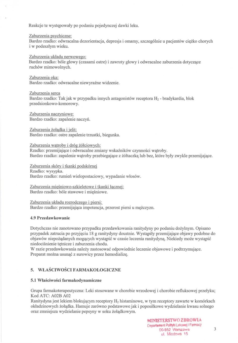 Zaburzenia oka: Bardzo rzadko: odwracalne niewyrazne widzenie. Zaburzenia serca Bardzo rzadko: Takjak w przypadku innych antagonist6w receptora H2 - bradykardia, blok przedsionkowo-komorowy.