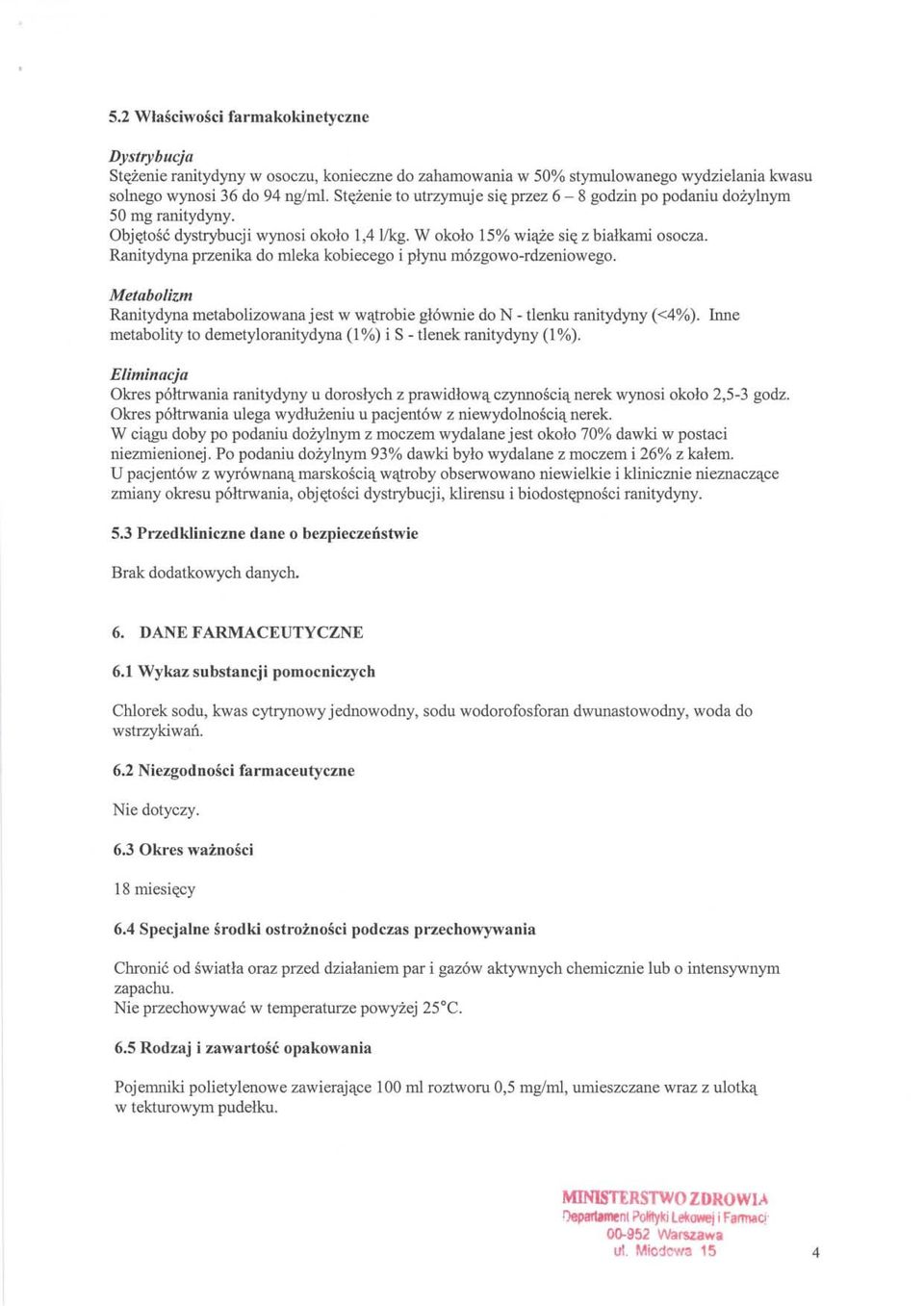 Ranitydyna przenika do mleka kobiecego i plynu m6zgowo-rdzeniowego. Metabolizm Ranitydyna metabolizowanajest w wlttrobie gl6wnie do N - tlenku ranitydyny «4%).