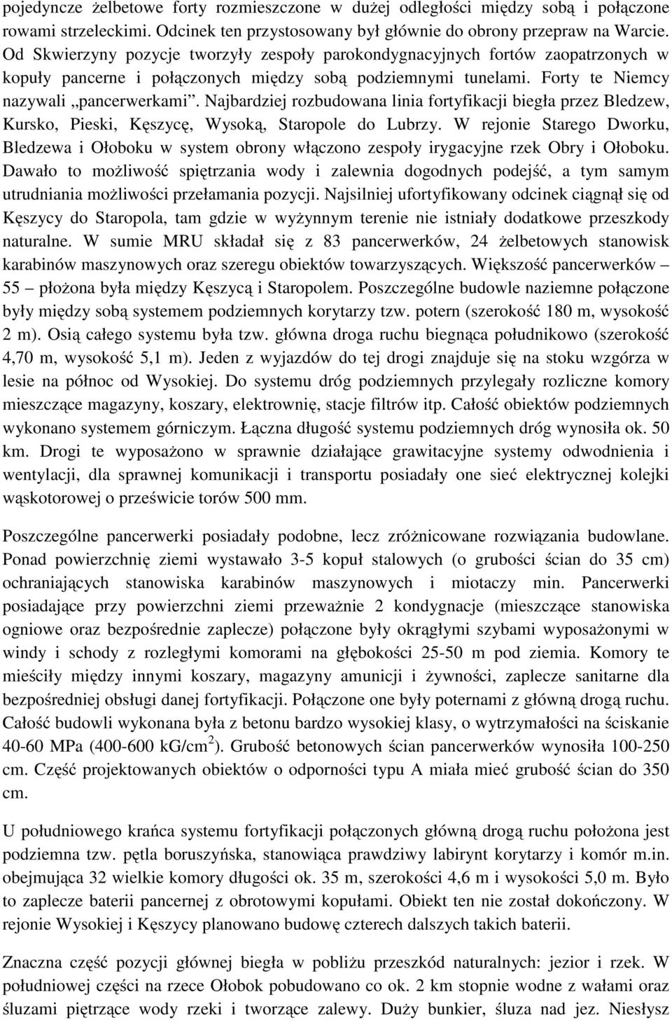 Najbardziej rozbudowana linia fortyfikacji biegła przez Bledzew, Kursko, Pieski, Kęszycę, Wysoką, Staropole do Lubrzy.