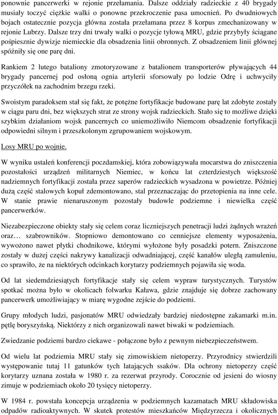 Dalsze trzy dni trwały walki o pozycje tyłową MRU, gdzie przybyły ściągane pośpiesznie dywizje niemieckie dla obsadzenia linii obronnych. Z obsadzeniem linii głównej spóźniły się one parę dni.