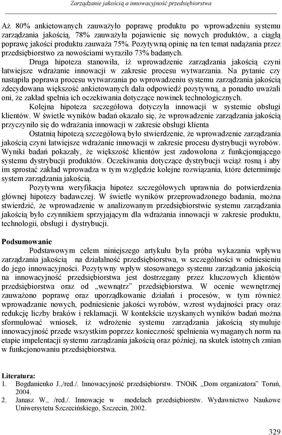 Druga hipoteza stanowiła, iŝ wprowadzenie zarządzania jakością czyni łatwiejsze wdraŝanie innowacji w zakresie procesu wytwarzania.