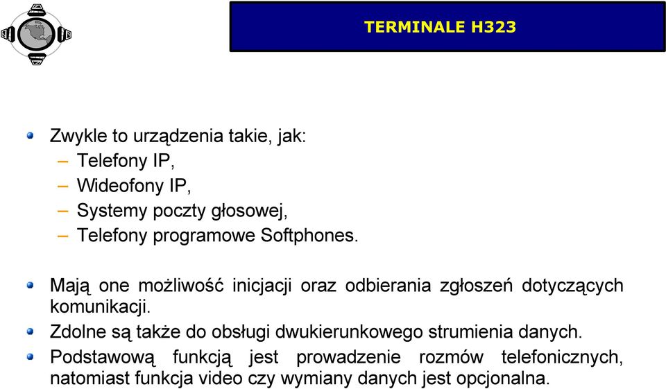 Mają one możliwość inicjacji oraz odbierania zgłoszeń dotyczących komunikacji.