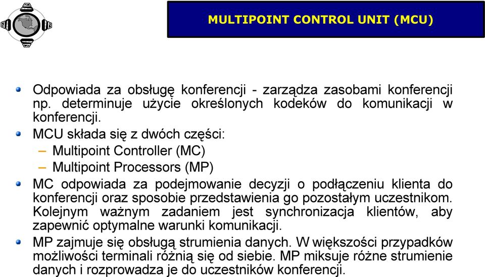 sposobie przedstawienia go pozostałym uczestnikom. Kolejnym ważnym zadaniem jest synchronizacja klientów, aby zapewnić optymalne warunki komunikacji.