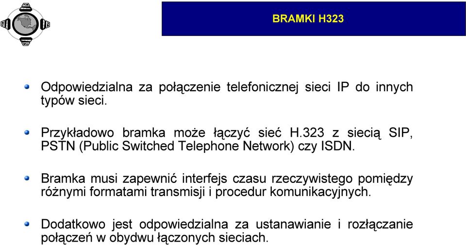 323 z siecią SIP, PSTN (Public Switched Telephone Network) czy ISDN.