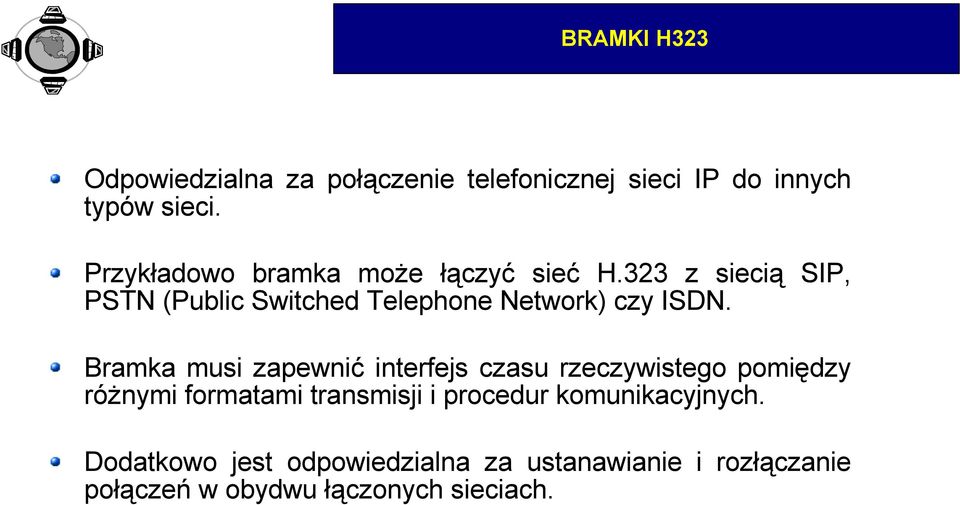 323 z siecią SIP, PSTN (Public Switched Telephone Network) czy ISDN.