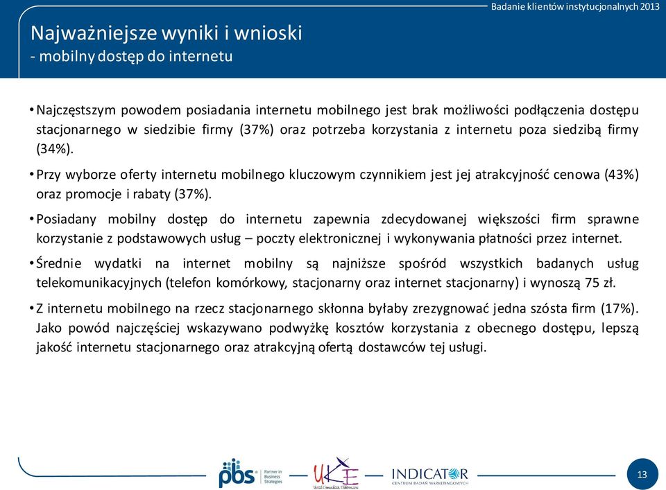 Posiadany mobilny dostęp do internetu zapewnia zdecydowanej większości firm sprawne korzystanie z podstawowych usług poczty elektronicznej i wykonywania płatności przez internet.