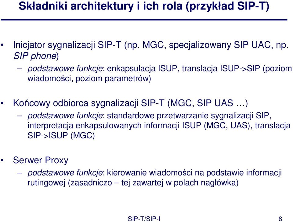 SIP-T (MGC, SIP UAS ) podstawowe funkcje: standardowe przetwarzanie sygnalizacji SIP, interpretacja enkapsulowanych informacji ISUP (MGC, UAS),