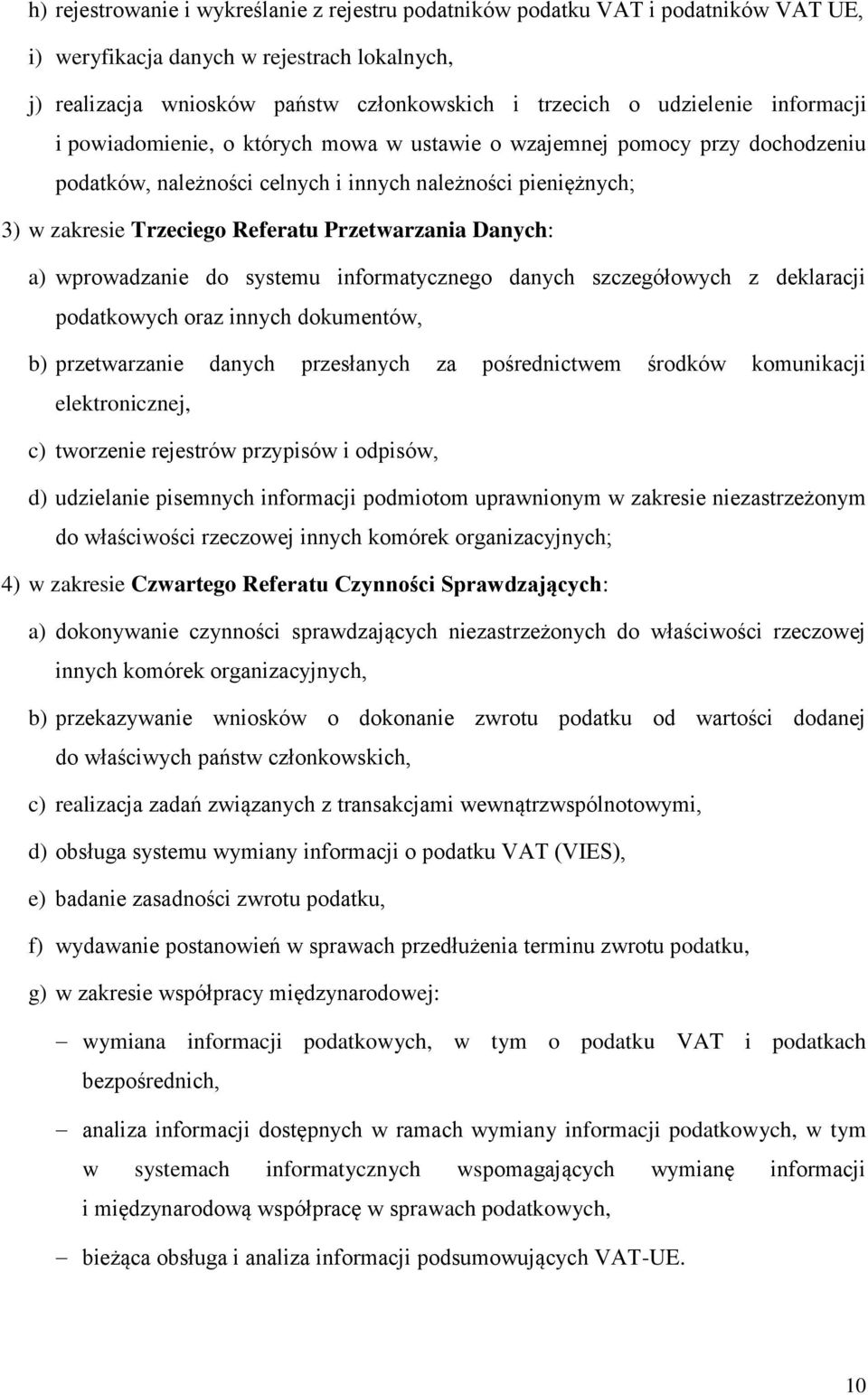 Danych: a) wprowadzanie do systemu informatycznego danych szczegółowych z deklaracji podatkowych oraz innych dokumentów, b) przetwarzanie danych przesłanych za pośrednictwem środków komunikacji