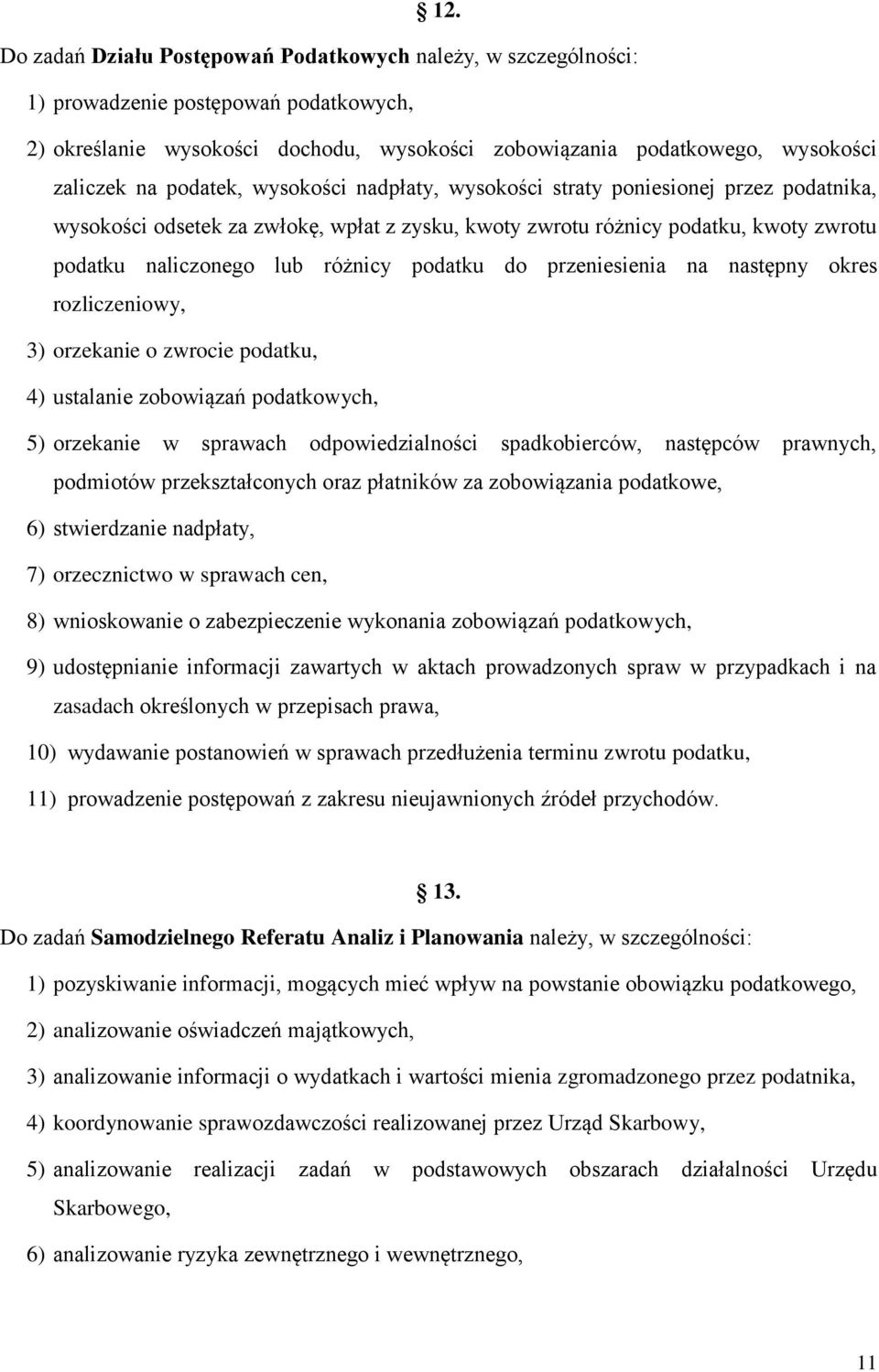 podatku do przeniesienia na następny okres rozliczeniowy, 3) orzekanie o zwrocie podatku, 4) ustalanie zobowiązań podatkowych, 5) orzekanie w sprawach odpowiedzialności spadkobierców, następców