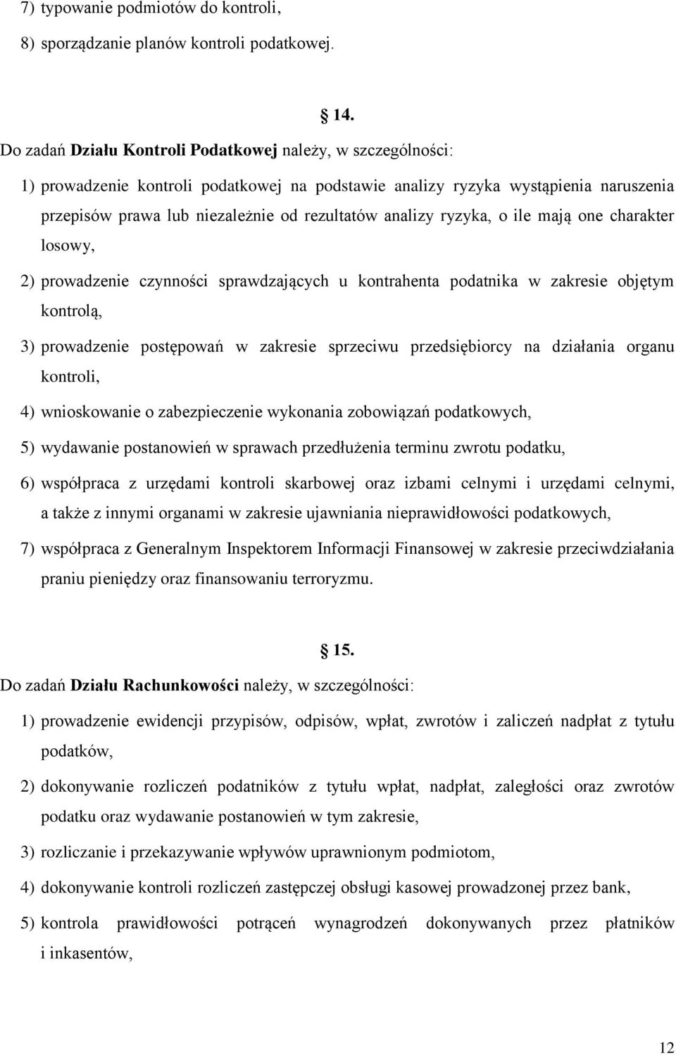 analizy ryzyka, o ile mają one charakter losowy, 2) prowadzenie czynności sprawdzających u kontrahenta podatnika w zakresie objętym kontrolą, 3) prowadzenie postępowań w zakresie sprzeciwu