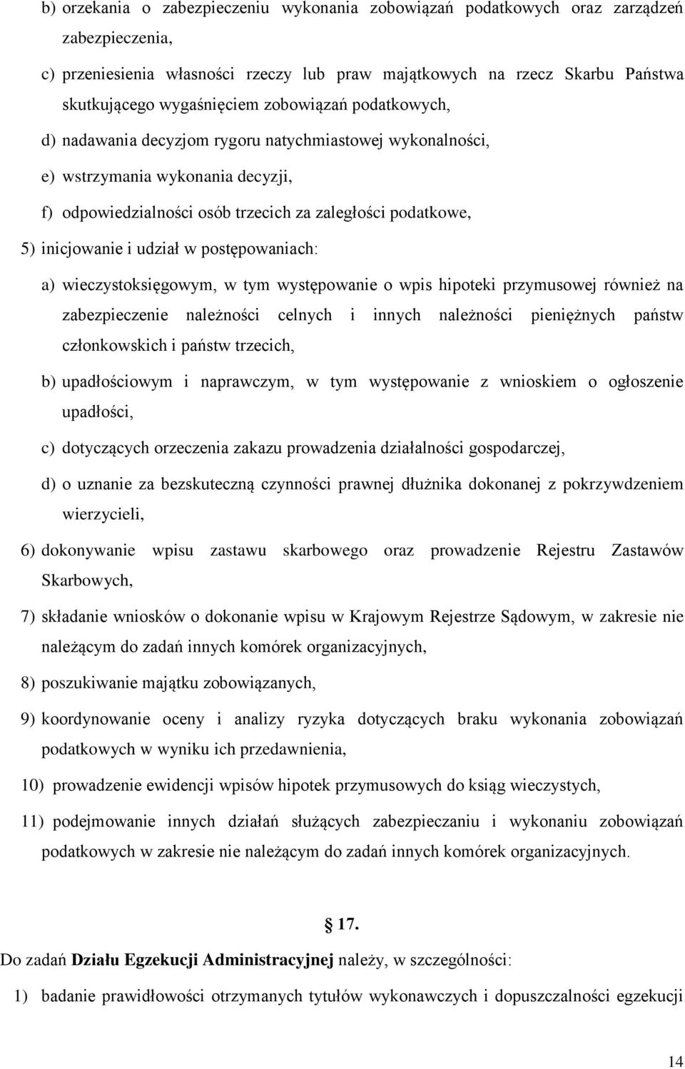udział w postępowaniach: a) wieczystoksięgowym, w tym występowanie o wpis hipoteki przymusowej również na zabezpieczenie należności celnych i innych należności pieniężnych państw członkowskich i