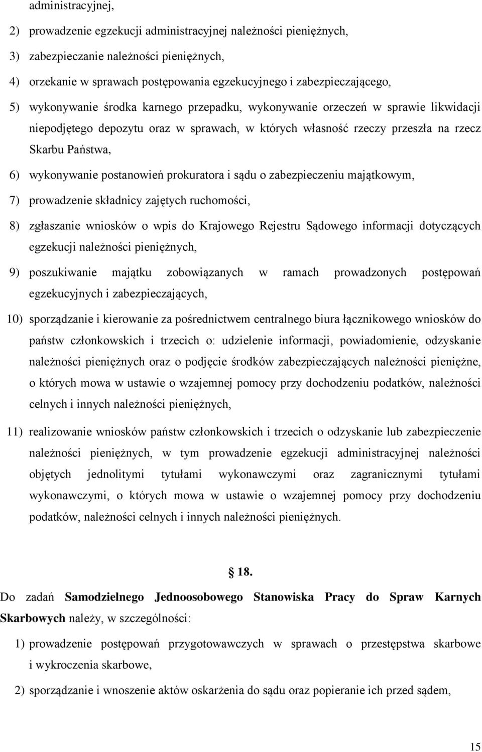 postanowień prokuratora i sądu o zabezpieczeniu majątkowym, 7) prowadzenie składnicy zajętych ruchomości, 8) zgłaszanie wniosków o wpis do Krajowego Rejestru Sądowego informacji dotyczących egzekucji