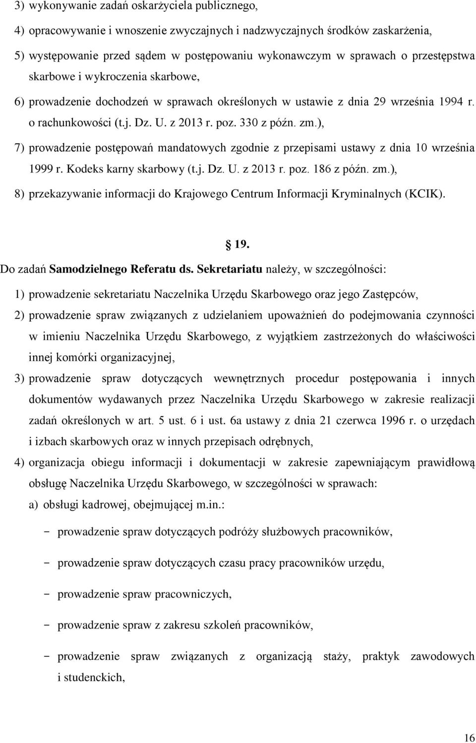 ), 7) prowadzenie postępowań mandatowych zgodnie z przepisami ustawy z dnia 10 września 1999 r. Kodeks karny skarbowy (t.j. Dz. U. z 2013 r. poz. 186 z późn. zm.