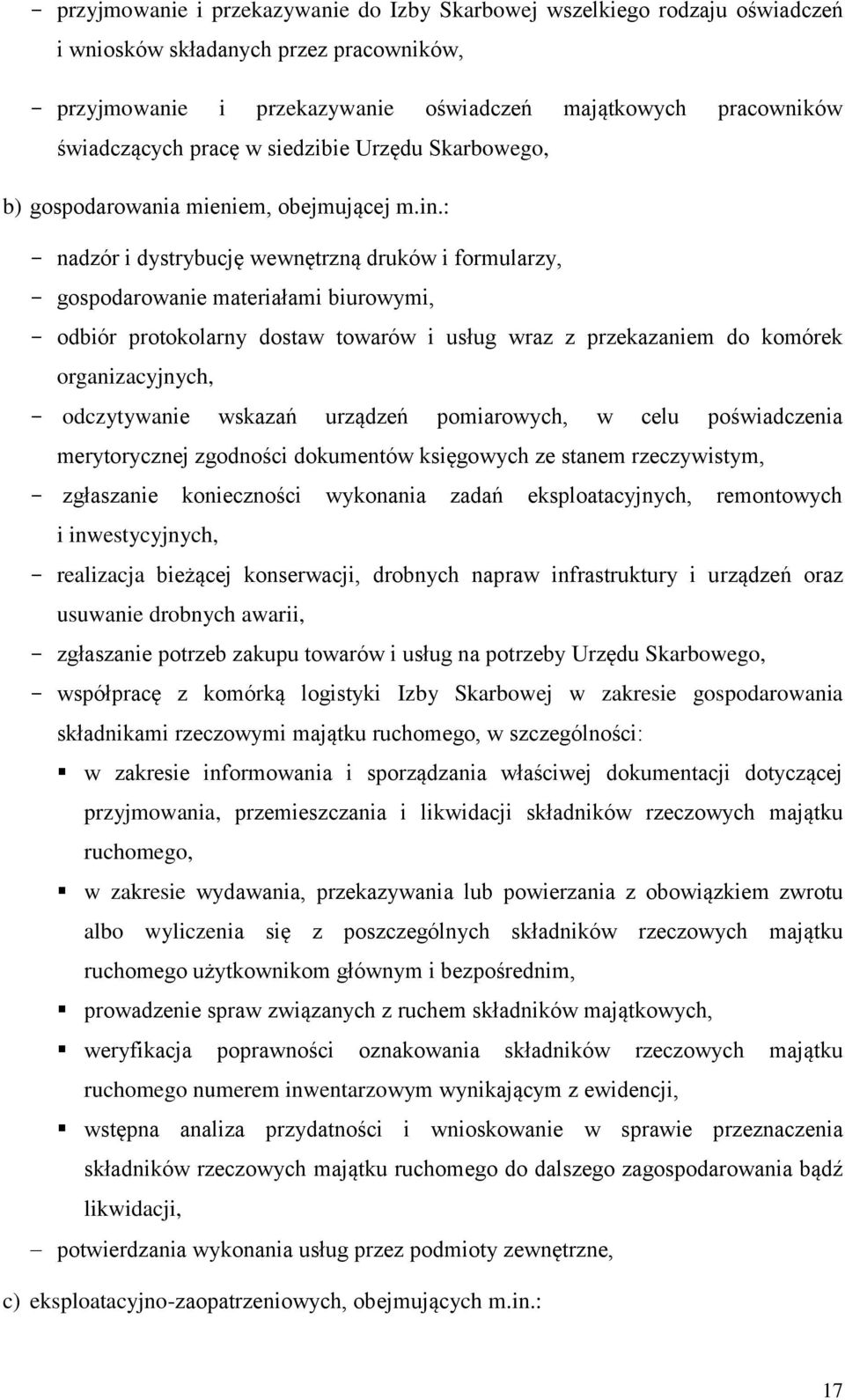 : nadzór i dystrybucję wewnętrzną druków i formularzy, gospodarowanie materiałami biurowymi, odbiór protokolarny dostaw towarów i usług wraz z przekazaniem do komórek organizacyjnych, odczytywanie