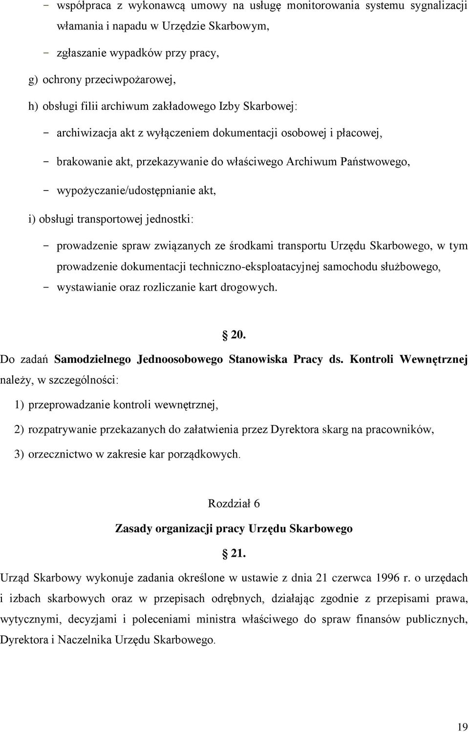 i) obsługi transportowej jednostki: prowadzenie spraw związanych ze środkami transportu Urzędu Skarbowego, w tym prowadzenie dokumentacji techniczno-eksploatacyjnej samochodu służbowego, wystawianie