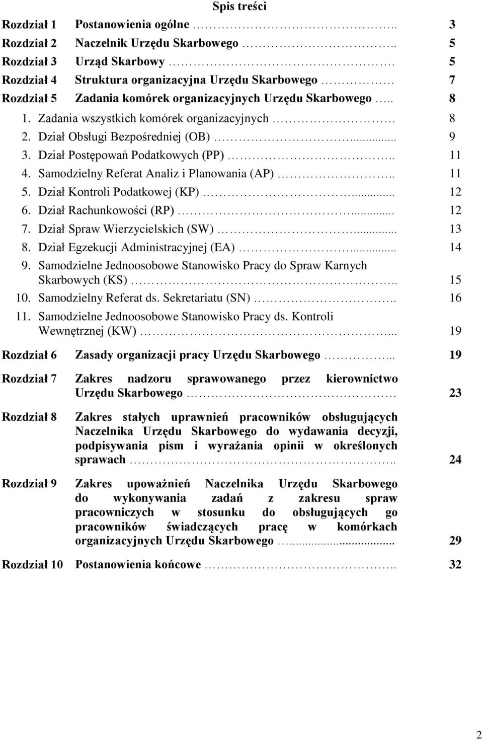 Dział Obsługi Bezpośredniej (OB)... 9 3. Dział Postępowań Podatkowych (PP).. 11 4. Samodzielny Referat Analiz i Planowania (AP).. 11 5. Dział Kontroli Podatkowej (KP)... 12 6.