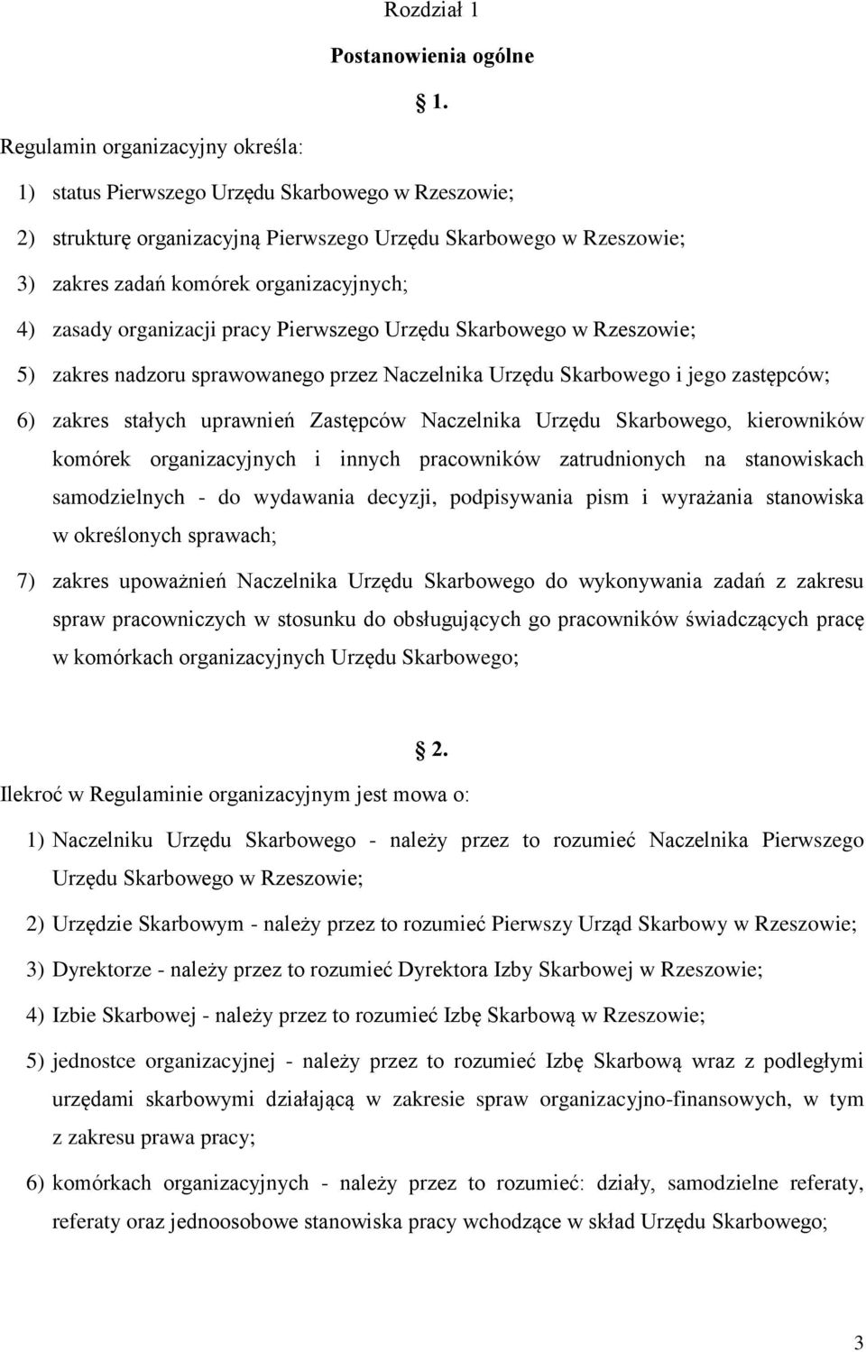 zasady organizacji pracy Pierwszego Urzędu Skarbowego w Rzeszowie; 5) zakres nadzoru sprawowanego przez Naczelnika Urzędu Skarbowego i jego zastępców; 6) zakres stałych uprawnień Zastępców Naczelnika