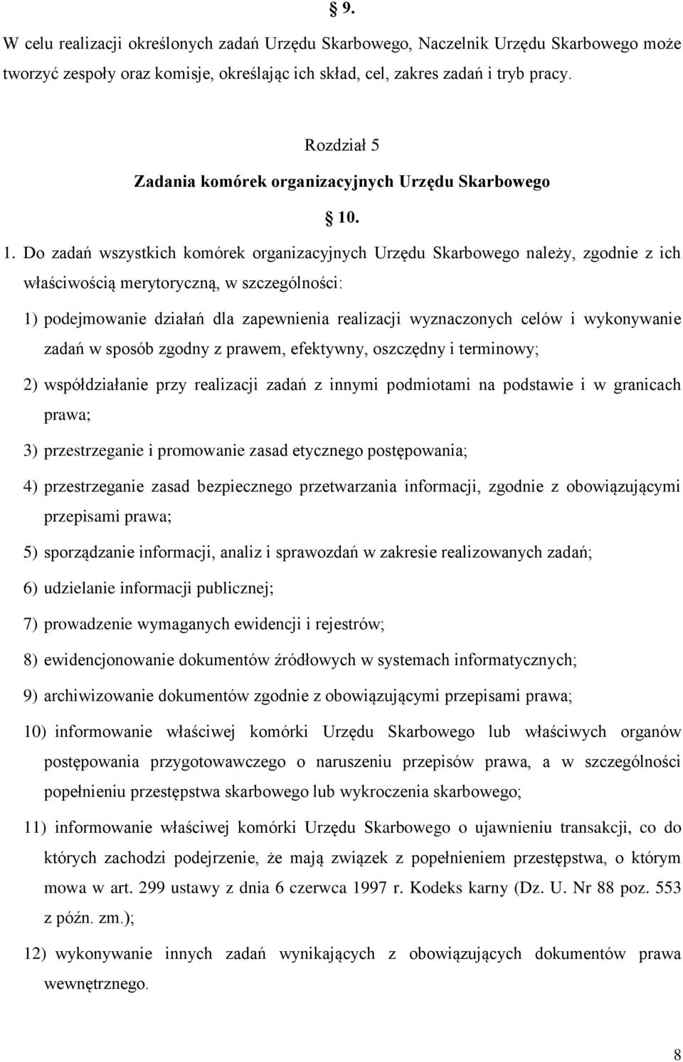 . 1. Do zadań wszystkich komórek organizacyjnych Urzędu Skarbowego należy, zgodnie z ich właściwością merytoryczną, w szczególności: 1) podejmowanie działań dla zapewnienia realizacji wyznaczonych