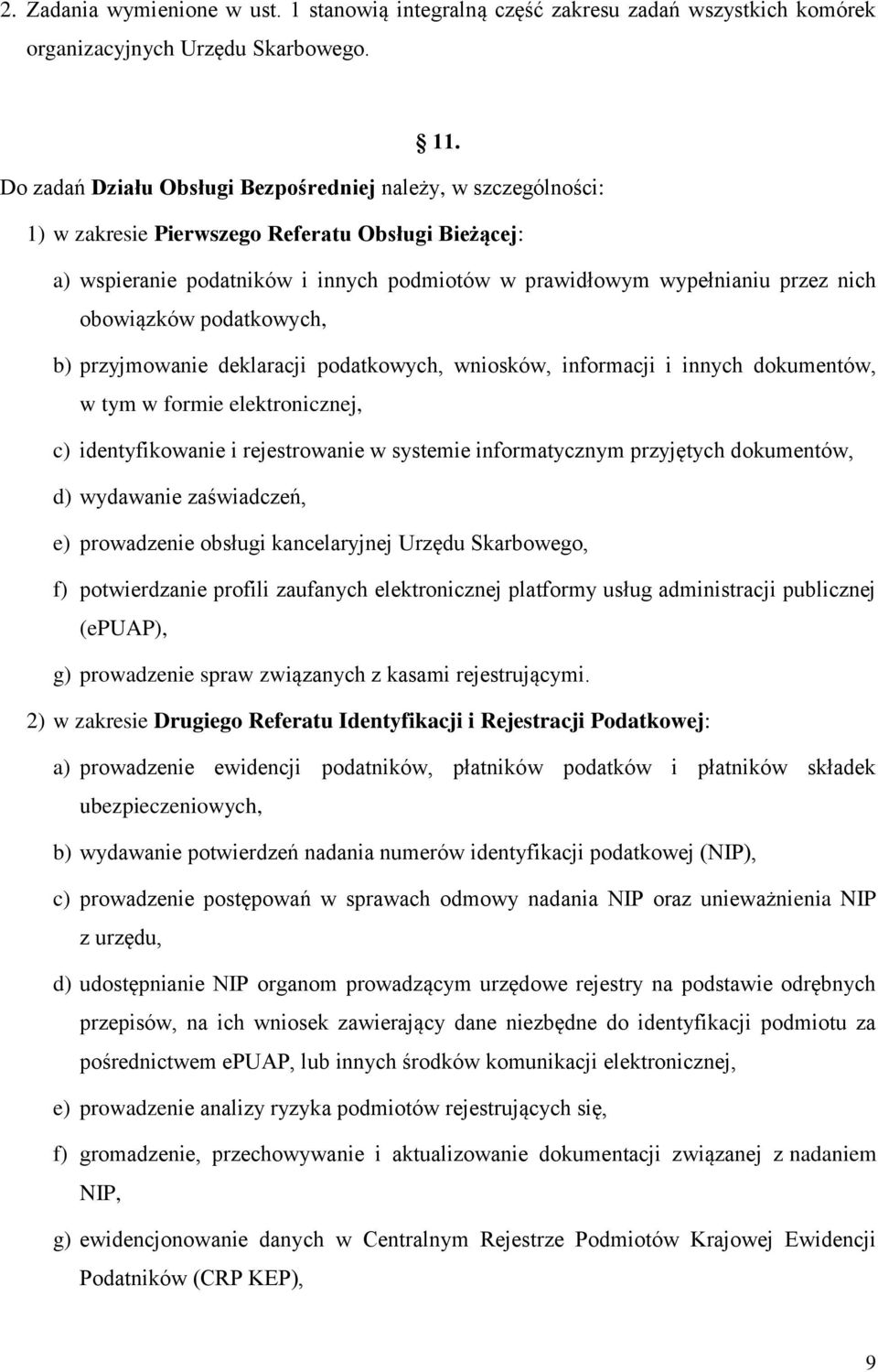 obowiązków podatkowych, b) przyjmowanie deklaracji podatkowych, wniosków, informacji i innych dokumentów, w tym w formie elektronicznej, c) identyfikowanie i rejestrowanie w systemie informatycznym