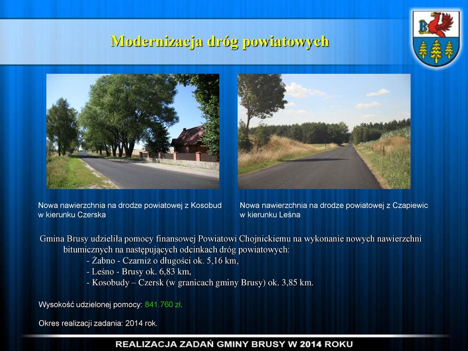 nawierzchni bitumicznych na następujących odcinkach dróg powiatowych: - Żabno - Czarniż o długości ok. 5,16 km, - Leśno - Brusy ok.