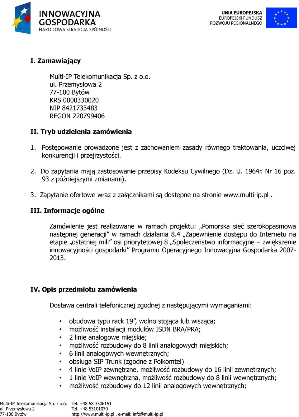 93 z późniejszymi zmianami). 3. Zapytanie ofertowe wraz z załącznikami są dostępne na stronie www.multi-ip.pl. III.